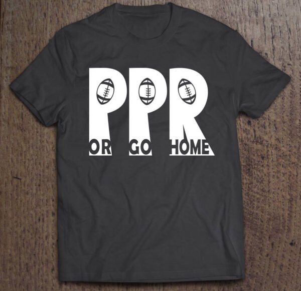 Fantasy Football PPR or Go Home shirt