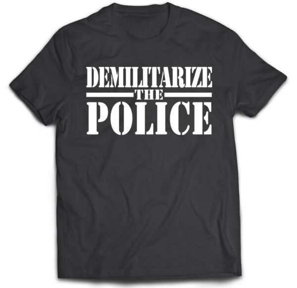 Demilitarize the Police shirt